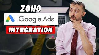 ️ Zoho Google ADs Integration - What You NEED To Know Up Front