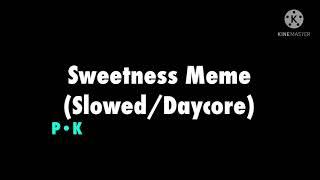 Sweetness Meme (Slowed/Daycore)