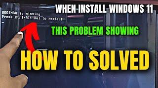BOOTMGR Is Missing Press Ctrl+Alt+Del To Restart When Install Windows 7/10/11 With Bootable Pendrive