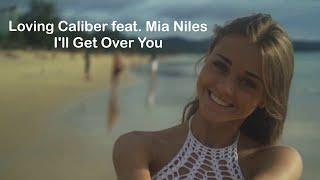 Loving Caliber feat. Mia Niles - I'll Get Over You