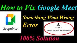 How to Fix Google Meet  Oops - Something Went Wrong Error in Android & Ios - Please Try Again Later