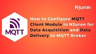 How to Configure MQTT Client Module in N3uron for Data Acquisition and Data Delivery to MQTT Broker