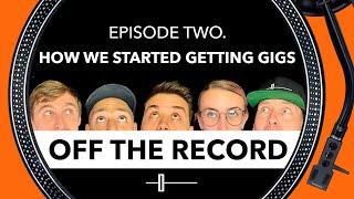 Getting DJ Gigs & How We Started - Off The Record - The DJ Podcast - Episode 2