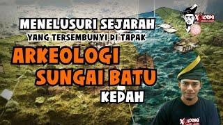  MENELUSURI SEJARAH YANG TERSEMBUNYI DI TAPAK ARKEOLOGI SUNGAI BATU | KEDAH