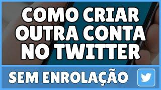 Como Criar Outra Conta no Twitter