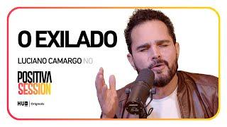 LUCIANO CAMARGO: O EXILADO - POSITIVASESSION