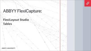 ABBYY FlexiCapture Explainer: FlexiLayout Studio - Tables