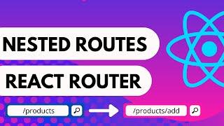Nested Routes Tutorial - React Router Dom V6