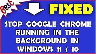 Stop Google Chrome Running in the background in Windows 11 / 10