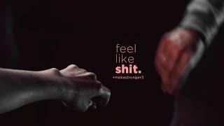 Feel Like Shit (+@MakeStronger3)