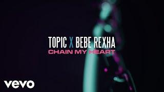 Topic, Bebe Rexha - Chain My Heart (Lyric Video)