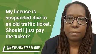 My license is suspended due to an old traffic ticket. Should I just pay the ticket?