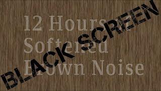 12 Hours of Soften Brown Noise *Black Screen*