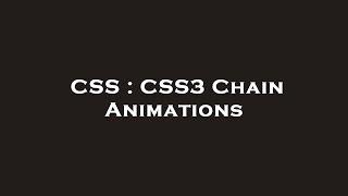 CSS : CSS3 Chain Animations