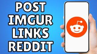 How To Post Imgur Links To Reddit