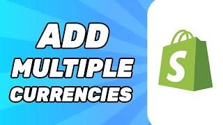 How to Add Multiple Currencies in Shopify (2024)
