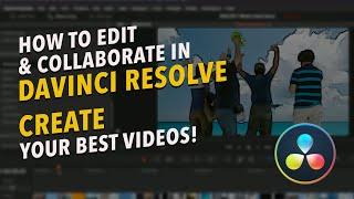 How to Edit & Collaborate with DaVinci Resolve to Create Your Best Videos!