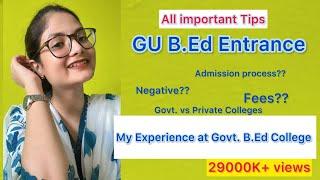 Preparation tips GU B.Ed /my experience in a govt. B.Ed College  / Fees govt. Vs private