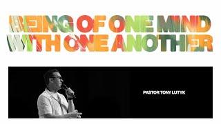 Being of One Mind with One Another | Pastor Tony Lutyk