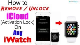 Remove / Unlock iCloud Activation Lock on Any Apple Watch (iWatch 1/2/3/4) - Without Apple ID 100%