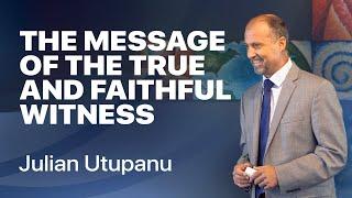 The Message Of The True And Faithful Witness  - Julian Utupanu (041)