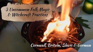 3 Simple & Uncommon Folk Magic & Witchcraft Practices || Cornwall Britain Slavic German