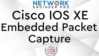 Cisco IOS XE Packet Capture Made Easy