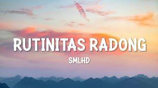 SMLHD - RUTINITAS RADONG (LIRIK)