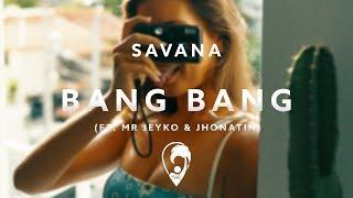 SAVANA - Bang Bang (ft. Mr. Jeyko & Jhonatin)