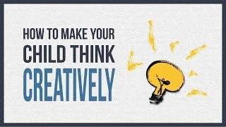 Improve Your Child's Creative Intelligence | Raise A Creative Child | Creativity And Development