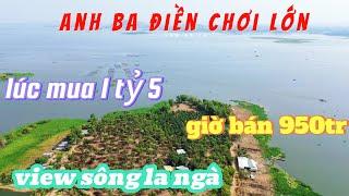 Anh Ba Điền ! chơi Lớn Mua 1tỷ5 Giờ Bán 950tr Đất vườn view sông la ngà thích họp làm nhà nghỉ dưỡng