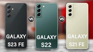 Samsung Galaxy S23 FE Vs Galaxy S22 Vs Galaxy S21 FE Review in 2023