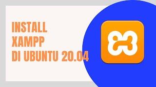 TUTORIAL INSTALL XAMPP DI UBUNTU 20.04 | 18.04 | 16.04 | 14.04 LTS | LINUX