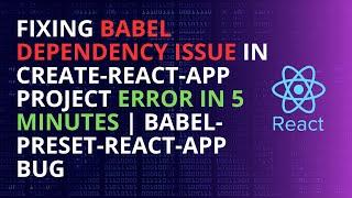 Fixing Babel Dependency Issue in create react app project Error in 5 Minutes | Babel preset react