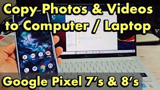 Pixel 7's & 8's: How to Copy Photos & Videos to Laptop, Computer, PC via Cable