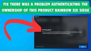 fix there was a problem authenticating the ownership of this product rainbow six siege