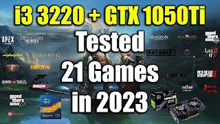 i3 3220 + GTX 1050Ti Tested 21 Games in 2023