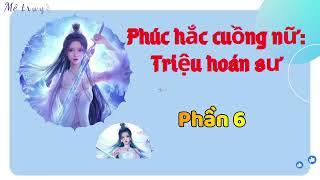 Phần 7| Phúc hắc cuồng nữ: triệu hoán sư | Xuyên không, huyền huyễn, nữ cường