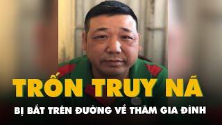 Trốn truy nã 22 năm, bị bắt trên đường về thăm gia đình