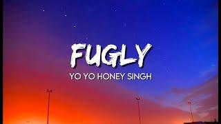 Yo Yo Honey Singh - Fugly ( Lyrics )