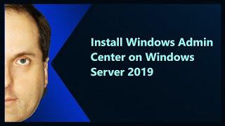 Install Windows Admin Center on Windows Server 2019