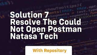 solution 7 resolve the could not open postman natasa tech