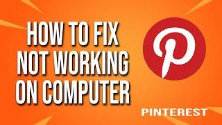 How To Fix Pinterest Not Working On Computer