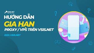 Hướng dẫn gia hạn dịch vụ Proxy giá rẻ, Máy chủ ảo | VSIS.NET