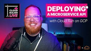 Cloud Builder Live - GCP tutorial for Deploying a Microservice API with Cloud Run