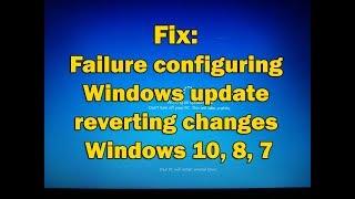 Fix: Failure configuring windows update reverting changes Windows10, 8, 7