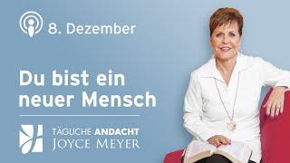 08.12. | Du bist ein NEUER MENSCH  – Tägliche Andacht von Joyce Meyer