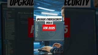 Upgrade Cybersecurity Skills to learn in 2025: To Escalate Career!