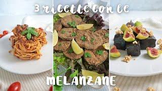 3 ricette VEGANE con le MELANZANE | primo, secondo e dolce