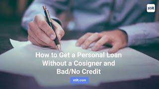 How to Get a Personal Loan Without a Cosigner and Bad/No Credit